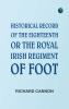 Historical Record of the Eighteenth or the Royal Irish Regiment of Foot