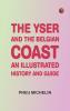 The Yser and the Belgian Coast: An Illustrated History and Guide