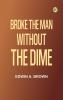 Broke The Man Without the Dime