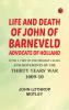 Life and Death of John of Barneveld Advocate of Holland : with a view of the primary causes and movements of the Thirty Years' War 1609-10