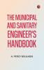 The Municipal and Sanitary Engineer's Handbook