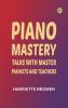 Piano Mastery: Talks with Master Pianists and Teachers