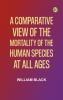 A Comparative View of the Mortality of the Human Species at All Ages