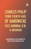 Charles Philip Yorke Fourth Earl of Hardwicke Vice-Admiral R.N. -- a Memoir