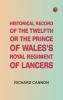 Historical Record of the Twelfth or the Prince of Wales's Royal Regiment of Lancers