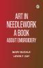 Art in Needlework: A Book about Embroidery