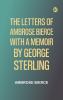 The Letters of Ambrose Bierce With a Memoir by George Sterling