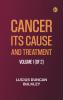 Cancer: Its Cause and Treatment Volume 1 (of 2)