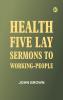 Health: Five Lay Sermons to Working-People