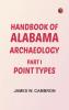 Handbook of Alabama Archaeology: Part I Point Types