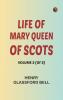 Life of Mary Queen of Scots Volume 2 (of 2)
