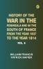 History of the war in the Peninsula and in the south of France from the year 1807 to the year 1814 vol. 6