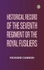 Historical record of the Seventh Regiment or the Royal Fusiliers
