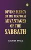 Divine Mercy; or the temporal advantages of the Sabbath