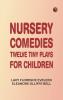 Nursery Comedies: Twelve Tiny Plays for Children