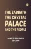The Sabbath the Crystal Palace and the People