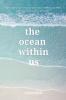 The Ocean Within Us