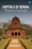 Capitals Of Bengal Before Calcutta Some Famous Some Lost Some Not Found