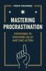 Mastering Procrastination: Strategies to Overcome Delay and Take Action: Strategies to Overcome Delay and Take Action