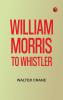 William Morris to Whistler