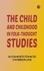 The Child and Childhood in Folk-Thought Studies