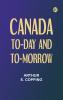 Canada To-day and To-morrow