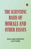 The Scientific Basis of Morals and Other Essays