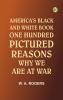 America's Black and White Book: One Hundred Pictured Reasons Why We Are At War