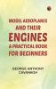 Model Aeroplanes and Their Engines: A Practical Book for Beginners