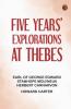 Five Years' Explorations at Thebes