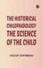 The Historical ChildPaidology; The Science of the Child