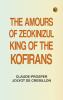 The Amours of Zeokinizul King of the Kofirans