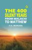 The 400 Silent Years: from Malachi to Matthew