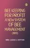 Bee Keeping for Profit. A New System of Bee Management (1891)