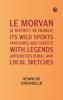 Le Morvan [A District of France] Its Wild Sports Vineyards and Forests; with Legends Antiquities Rural and Local Sketches