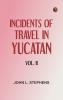 Incidents of Travel in Yucatan Vol. II