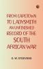 From Capetown to Ladysmith: An Unfinished Record of the South African War