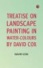 Treatise on landscape painting in water-colours by David Cox