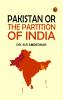 PAKISTAN OR THE PARTITION OF INDIA