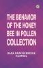 The Behavior of the Honey Bee in Pollen Collection