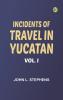 Incidents of Travel in Yucatan Vol. I