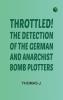 Throttled! The Detection of the German and Anarchist Bomb Plotters