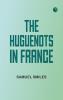 The Huguenots in France