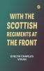 With the Scottish Regiments at the Front