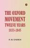 The Oxford Movement; Twelve Years 1833-1845