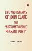 Life and Remains of John Clare The Northamptonshire Peasant Poet