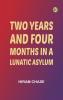 Two Years and Four Months in a Lunatic Asylum