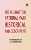 The Yellowstone National Park: Historical and Descriptive