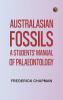 Australasian Fossils: A Students' Manual of Palaeontology