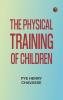 The Physical Training of Children
